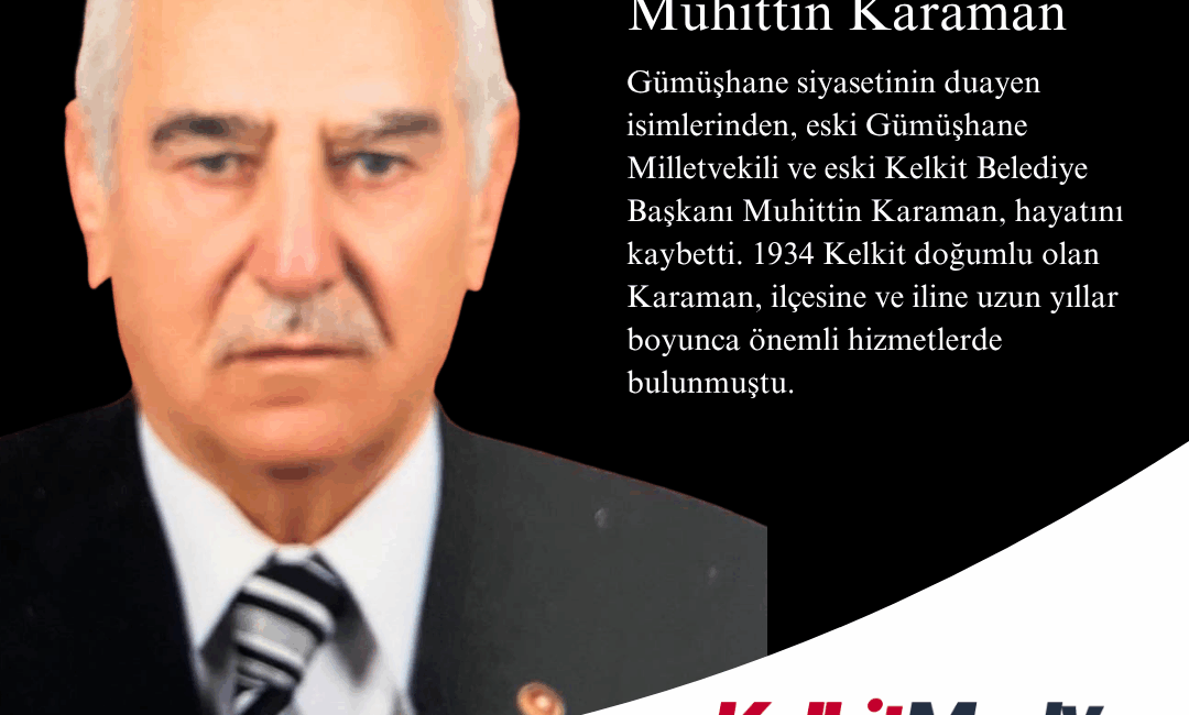Gümüşhane siyasetinin duayen isimlerinden, eski Gümüşhane Milletvekili ve eski Kelkit
