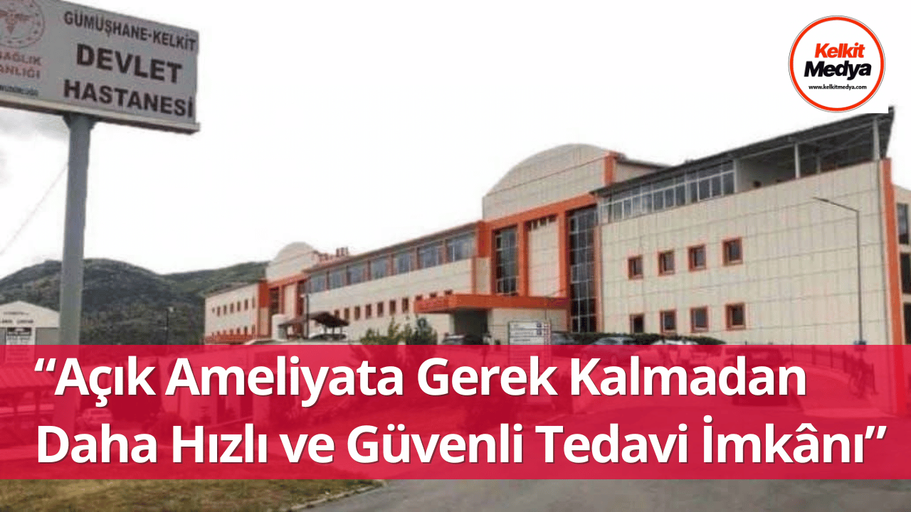 Kelkit Devlet Hastanesi, sağlık hizmetlerinde önemli bir adım daha atarak