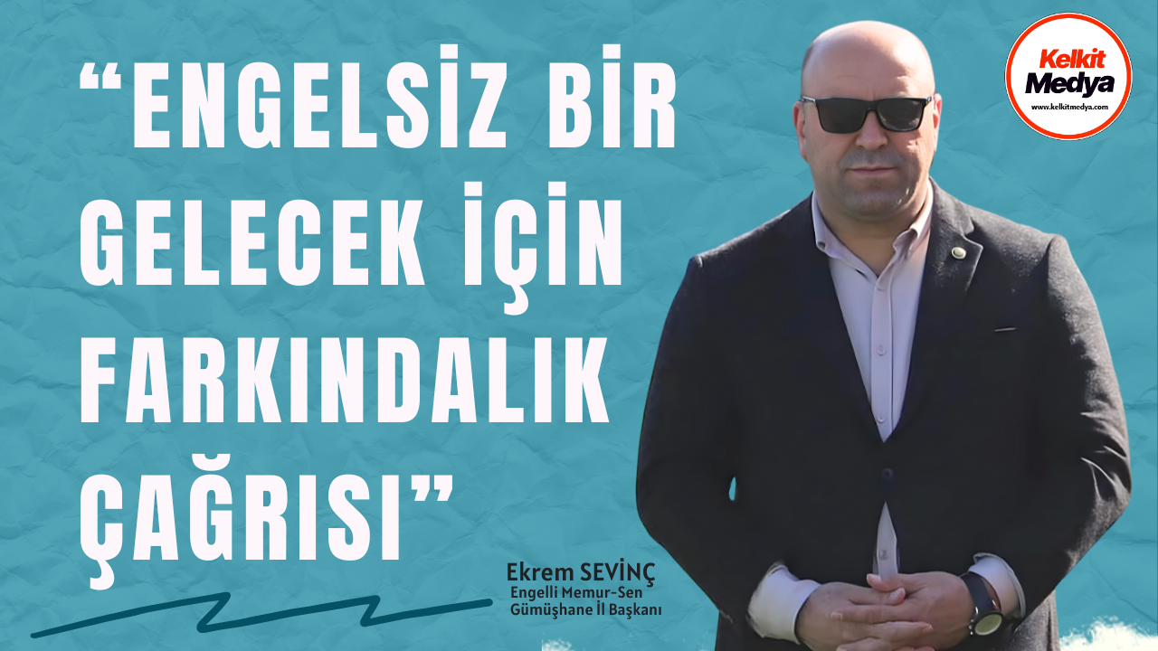 Engelli Memur-Sen Gümüşhane İl Başkanı Ekrem Sevinç, 3 Aralık Dünya